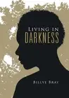Living in Darkness by Billye Bray (English) Hardcover Book