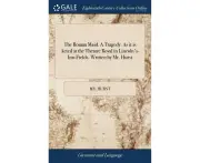 The Roman Maid. A Tragedy. As it is Acted at the Theatre Royal in Lincolns-Inn-Fields. Written by Mr. Hurst - Mr. Hurst