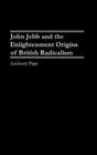 John Jebb and the Enlightenment Origins of British Radicalism by Anthony Page (E