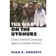 The War on the Uyghurs: China’’s Internal Campaign Against a Muslim Minority
