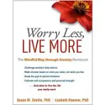 WORRY LESS, LIVE MORE: THE MINDFUL WAY THROUGH ANXIETY WORKBOOK