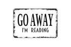 Go Away I'm Reading Metal Sign - Funny Library Lounge Reading Zone Farmhouse