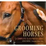 GROOMING HORSES: A COMPLETE ILLUSTRATED GUIDE