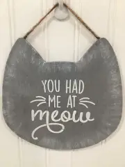 Cat Head hanging Sign/Plaque that reads "You Had Me at Meow", handcrafted