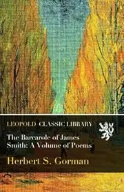 The Barcarole of James Smith: A Volume of Poems