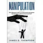 MANIPULATION: THE ULTIMATE GUIDE TO UNDERSTAND AND MASTER MANIPULATION, MIND CONTROL AND NLP