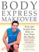 Body Express Makeover: Trim And Sculpt Your Body in Less Than Six Weeks