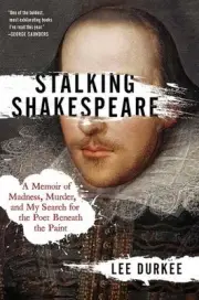 Stalking Shakespeare: A Memoir of Madness, Murder, and My Search for the Poet Be