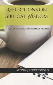 Reflections on Biblical Wisdom: A 31 Day Devotional on the Book of Proverbs by S