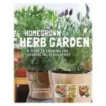 HOMEGROWN HERB GARDEN: A GUIDE TO GROWING AND COOKING DELICIOUS HERBS