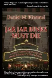 Jar Jar Binks Must Die... and Other Observations about Science Fiction Movies (P