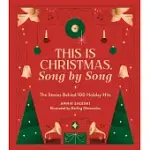 THIS IS CHRISTMAS, SONG BY SONG: THE STORIES BEHIND 100 HOLIDAY HITS