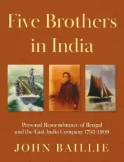 Five Brothers in India: Personal Remembrance of Bengal and the East India Compan
