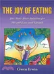 The Joy of Eating ― The Anti-diet Solution for Weight Loss and Health