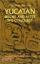 Yucatan Before and After the Conquest