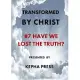 Transformed by Christ #7: Have we lost the Truth?