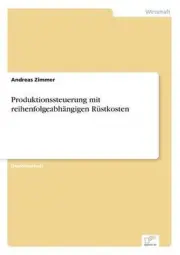 Produktionssteuerung mit reihenfolgeabhngigen Rstkosten by Andreas Zimmer (Germa