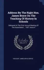 Viscount James Bryce - Address By The Right Hon. James Bryce On The Te - T555z