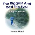THE BIGGEST AND BEST TRIP EVER: A TRIP TO HEAVEN