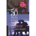 50 MANERAS DE HACER QUE TU AMOR DURE PARA SIEMPRE / 50 WAYS TO MAKE YOUR LOVE LAST FOREVER