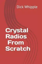 Crystal Radios - From Scratch by Dick Whipple Paperback Book