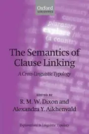 The Semantics of Clause Linking: A Cross-Linguistic Typology (Explorations in