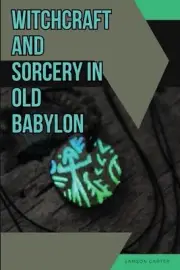 Witchcraft and Sorcery in Old Babylon by Samson Carter Paperback Book
