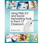 USING WEB 2.0 AND SOCIAL NETWORKING TOOLS IN THE K-12 CLASSROOM