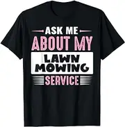 X.Style Ask ME About My Lawn Mowing Service (Pink Text Version) ds700 T-Shirt
