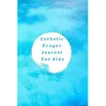 CATHOLIC PRAYER JOURNAL FOR KIDS: BASIC CATHOLIC PRAYER AND FASTING NOTEBOOK FOR CHILDREN - GIRLS AND BOYS