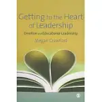 GETTING TO THE HEART OF LEADERSHIP: EMOTION AND EDUCATIONAL LEADERSHIP