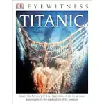DK EYEWITNESS BOOKS: TITANIC: LEARN THE FULL STORY OF THIS TRAGIC SHIP FROM ITS FAMOUS PASSENGERS TO THE EXPLO