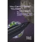 YOU CAN’’T HEAR YOURSELF SCREAM IN SPACE