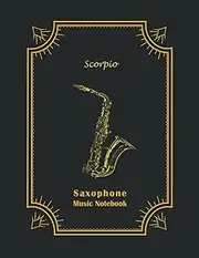 Saxophone Music Notebook: Blank Sheet Music for Scorpio Natives | 10 Staff Paper Notebook, 100 Lined Pages, 8.5''x11''| Ideal for Music Lessons, Students, Gift >