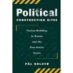 POLITICAL CONSTRUCTION SITES: NATION-BUILDING IN RUSSIA AND THE POST-SOVIET STATES