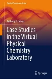 Case Studies in the Virtual Physical Chemistry Laboratory by Anthony J. Duben Ha