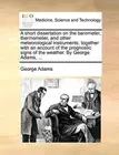 A short dissertation on the barometer, thermometer, and other meteorological-,