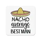 Nacho Average Best Man Fridge Magnet Best Favourite Wedding Funny Awesome