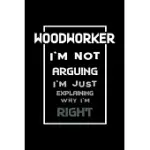 WOODWORKER I’’M NOT ARGUING IM ALWAYS RIGHT: 110 GAME SHEETS - 660 TIC-TAC-TOE BLANK GAMES - SOFT COVER BOOK FOR KIDS FOR TRAVELING & SUMMER VACATIONS