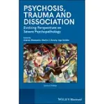 PSYCHOSIS, TRAUMA AND DISSOCIATION: EVOLVING PERSPECTIVES ON SEVERE PSYCHOPATHOLOGY