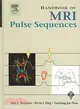 Handbook of MRI Pulse Sequences: A Guide for Scientists, Engineers, Radiologists, Technologists