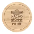 Nacho Average Bride Round Chopping Cheese Board Worlds Best Awesome Wedding