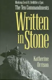Written in Stone: Making Cecil B. DeMille's Epic The Ten Commandments by Katheri
