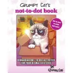 GRUMPY CAT’S NOT-TO-DOT BOOK: DEMANDING DOT-TO-DOT ACTIVITIES FOR YOUR DISMAL EXISTENCE