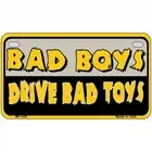 Bad Boys Drive Bad Toys Metal Novelty License Plate