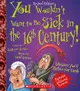 You Wouldn't Want to Be Sick in the 16th Century! (Revised Edition) (You Wouldn't Want To... History of the World)