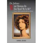 DR. JULIAN WHAT WOMAN DO YOU WANT ME TO BE?: A DOCTOR’S GENDER SEXPLORATION WITH THREE WOMEN