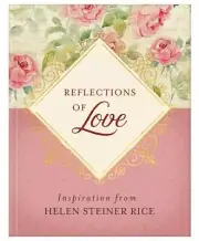 Reflections of Love : Inspiration from Helen Steiner Rice by Helen Steiner Rice