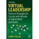 Virtual Leadership: Practical Strategies for Getting the Best Out of Virtual Work and Virtual Teams