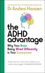 The ADHD Advantage: Why Your Brain Being Wired Differently is Your Superpower by
